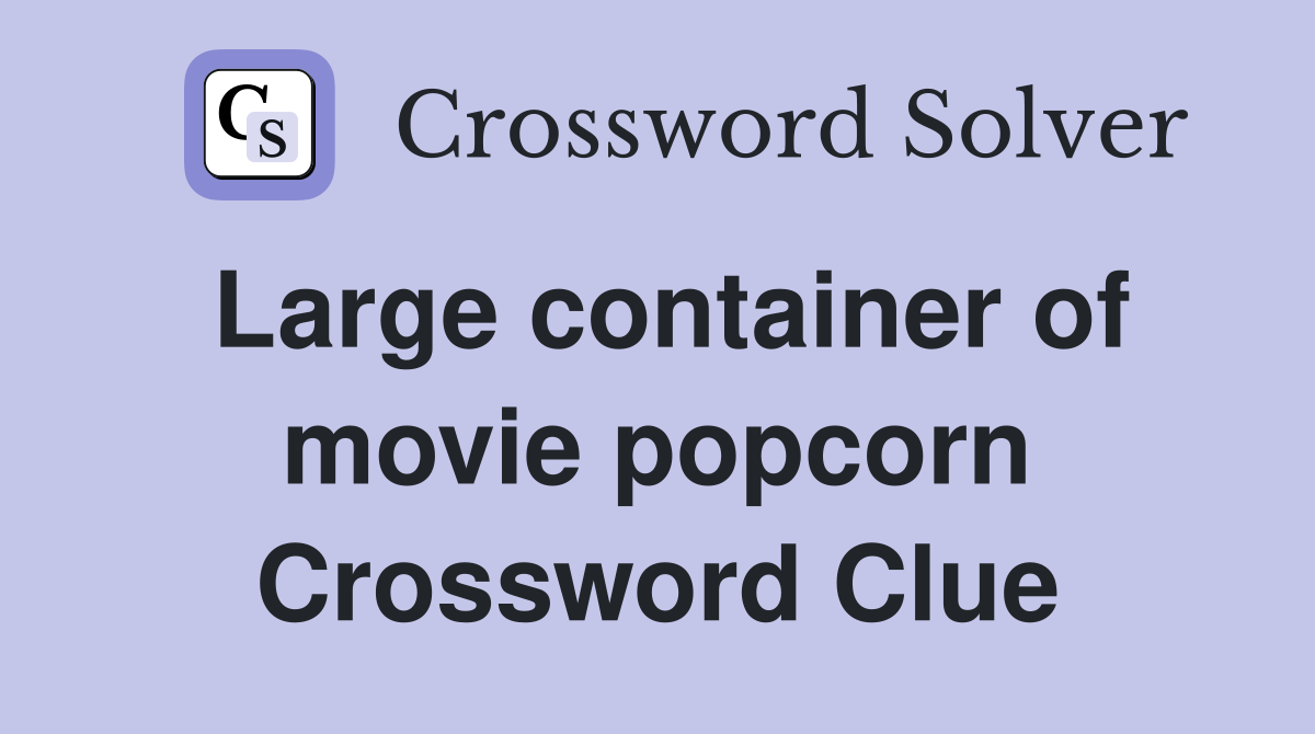 Large container of movie popcorn Crossword Clue Answers Crossword Solver